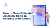 How to Show Estimated Assembly Costs on NetSuite Work Orders