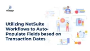 Utilizing NetSuite Workflows to Auto-Populate Fields based on Transaction Dates