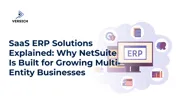 SaaS ERP Solutions Explained: Why NetSuite Is Built for Growing Multi-Entity Businesses