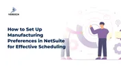 How to Set Up Manufacturing Preferences in NetSuite for Effective Scheduling