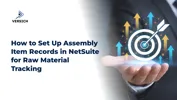 How to Set Up Assembly Item Records in NetSuite for Raw Material Tracking