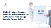 Make Product Images Work in SuiteCommerce: A Practical Find Image Bundle Setup Guide