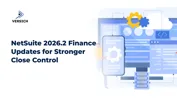 NetSuite 2026.2 Finance Updates for Stronger Close Control