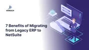 7 Benefits of Migrating from Legacy ERP to NetSuite
