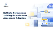 NetSuite Permissions Training for Safer User Access and Adoption