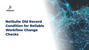 NetSuite Old Record Condition for Reliable Workflow Change Checks