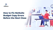 How to Fix NetSuite Budget Copy Errors Before the Next Close