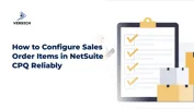 How to Configure Sales Order Items in NetSuite CPQ Reliably