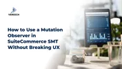 How to Use a Mutation Observer in SuiteCommerce SMT Without Breaking UX