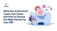 What Are AI Services? Types, Use Cases, and How to Choose the Right Partner for Your ERP