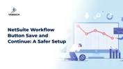 NetSuite Workflow Button Save and Continue: A Safer Setup