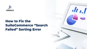 How to Fix the SuiteCommerce “Search Failed” Sorting Error