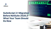 SuiteScript 2.1 Migration Before NetSuite 2028.2