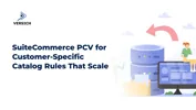 SuiteCommerce PCV for Customer-Specific Catalog Rules That Scale