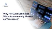 Why NetSuite Estimates Were Automatically Marked as 'Processed'