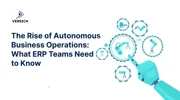The Rise of Autonomous Business Operations: What ERP Teams Need to Know