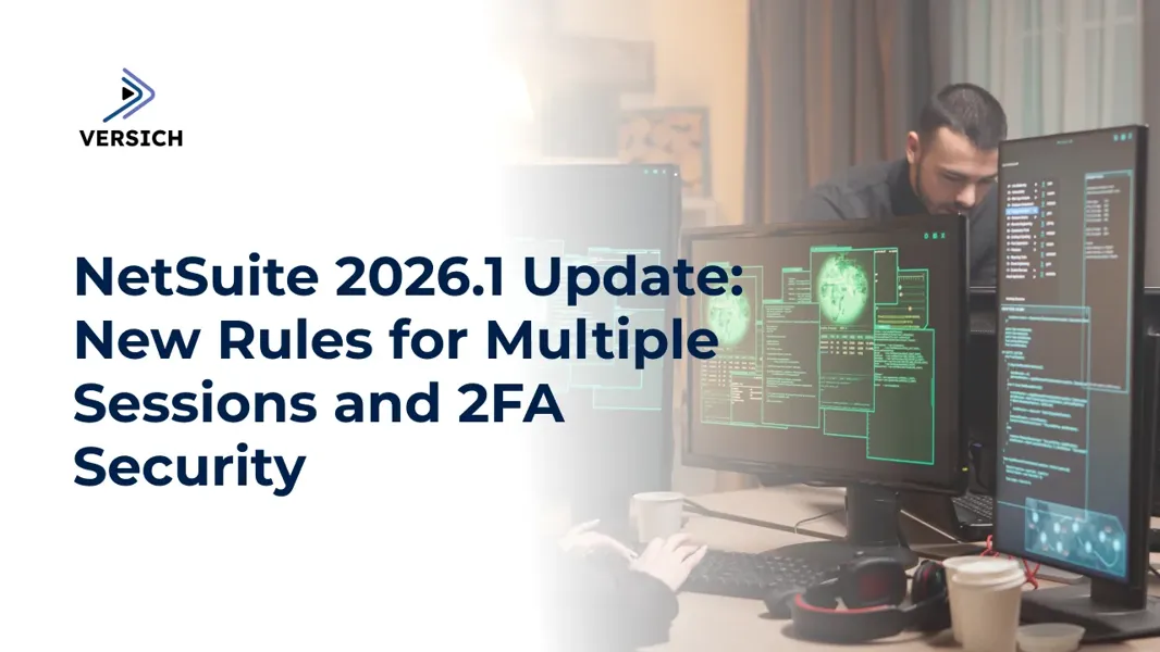NetSuite 2026.1 Update: Multiple Sessions & 2FA Explained | Versich