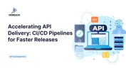 Accelerating API Delivery with CI/CD Pipelines for Faster Releases