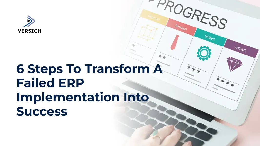 6 Steps To Transform A Failed ERP Implementation Into Success | Versich