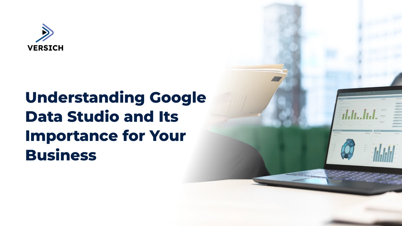 understanding google data studio and its importance for your business