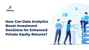 How Can Data Analytics Boost Investment Decisions for Enhanced Private Equity Returns?