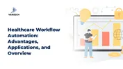 Healthcare Workflow Automation: Advantages, Applications, and Overview