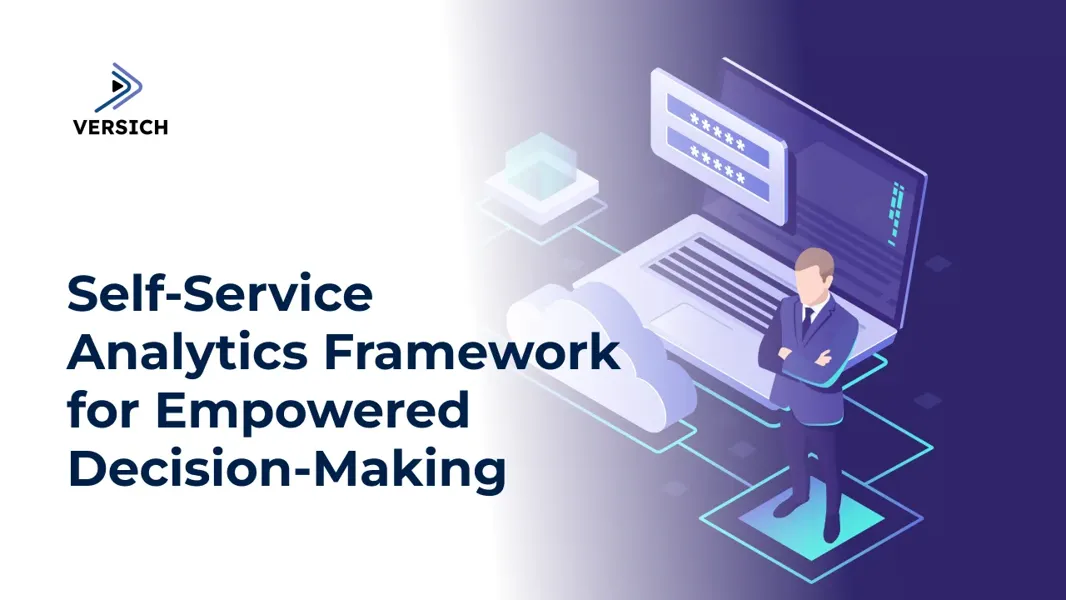 Self-Service Analytics Framework for Enhanced Insights | Versich