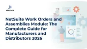 NetSuite Work Orders and Assemblies Module: The Complete Guide for Manufacturers and Distributors 2026